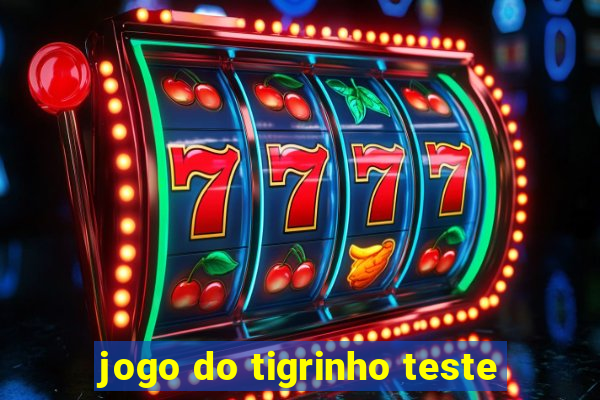 jogo do tigrinho teste